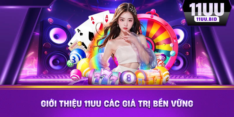 Giới thiệu 11UU các giá trị bền vững