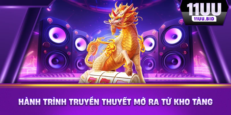 Hành trình truyền thuyết mở ra từ kho tàng