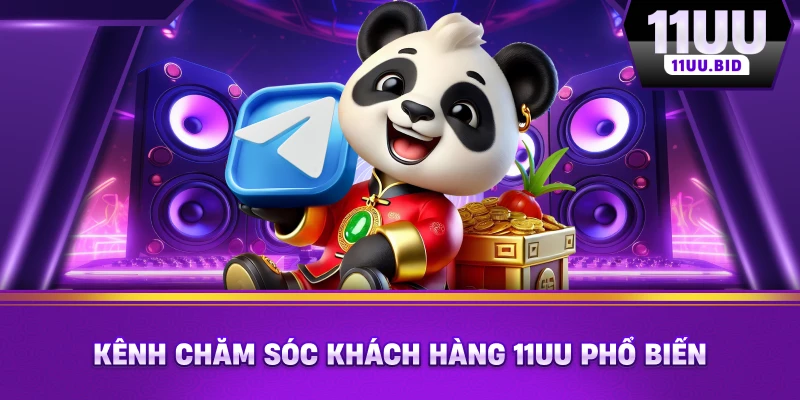 Kênh chăm sóc khách hàng 11UU phổ biến Kênh chăm sóc khách hàng 11UU phổ biến