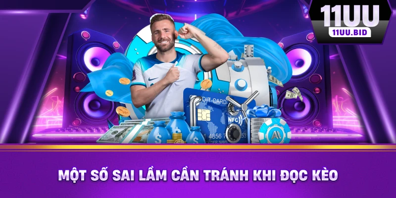 Một số sai lầm cần tránh khi đọc kèo