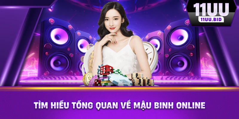 Tìm hiểu tổng quan về mậu binh online